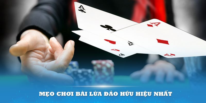 Mẹo chơi bài Lừa Đảo hữu hiệu nhất