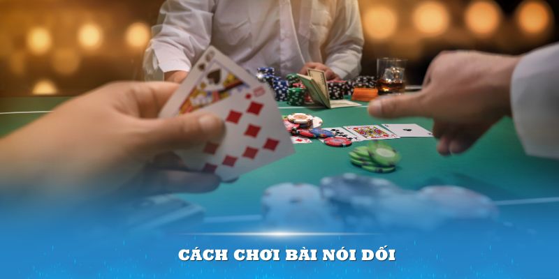 Cách chơi bài Nói Dối 2024 – Mẹo Chiến thuật toàn diện