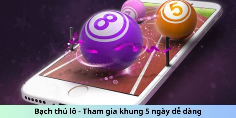 Bạch thủ lô - Tham gia khung 5 ngày dễ dàng