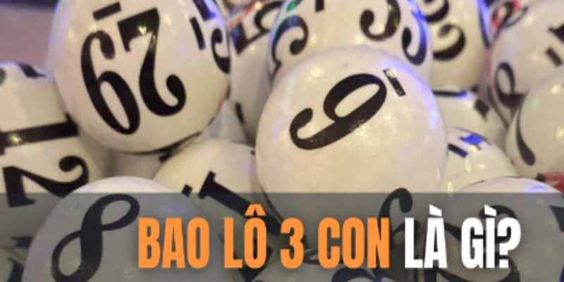 Bao lô 3 con - Trò chơi nổi bật ở lô đề