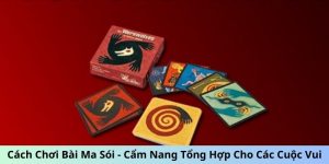 Cách Chơi Bài Ma Sói - Cẩm Nang Tổng Hợp 2024