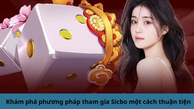 Khám phá phương pháp tham gia Sicbo một cách thuận tiện