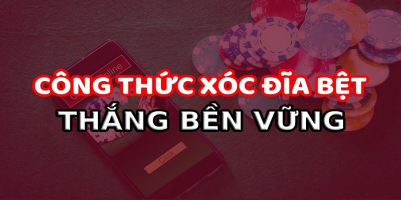 Tổng hợp cách xóc đĩa bệt thắng lớn từ chuyên gia